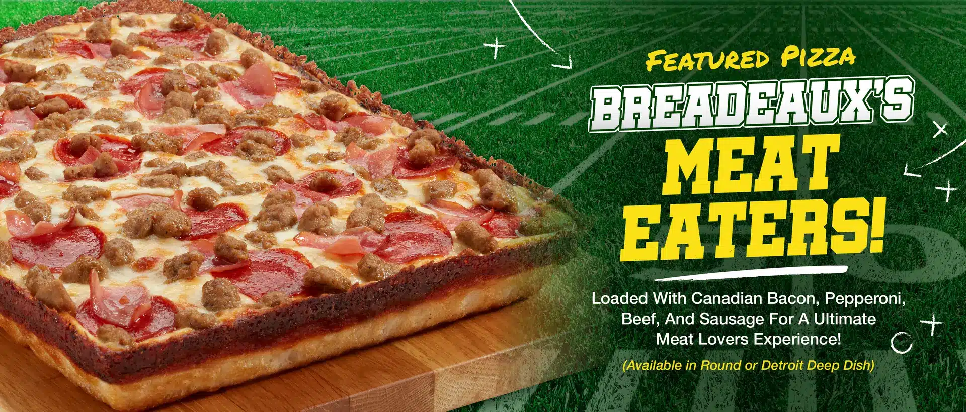 Featured pizza: Breadeaux's Meat Eaters, loaded with Canadian bacon, pepperoni, beef, and sausage. Available in round or Detroit deep dish